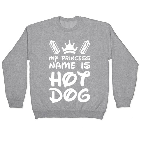 My Princess Name Is Hot Dog (White) Pullover