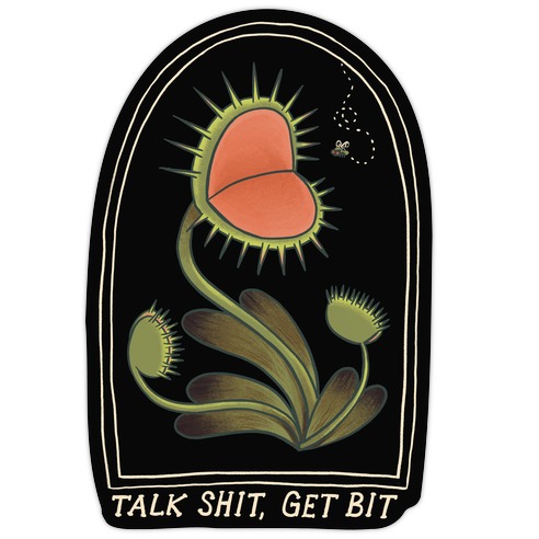 Talk Shit, Get Bit Venus Flytrap  Die Cut Sticker