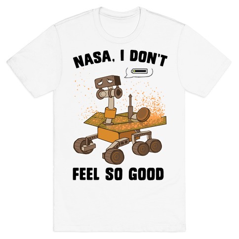 Nasa, I don't feel so good... T-Shirt