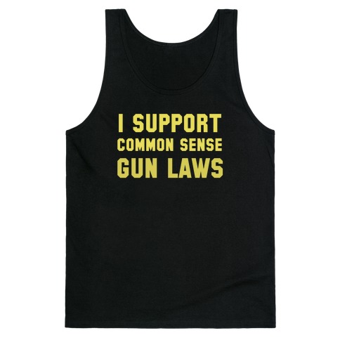 I Support Common Sense Gun Laws Tank Top