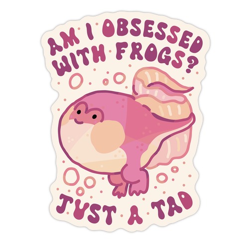 Am I Obsessed with Frogs? Just a Tad Die Cut Sticker