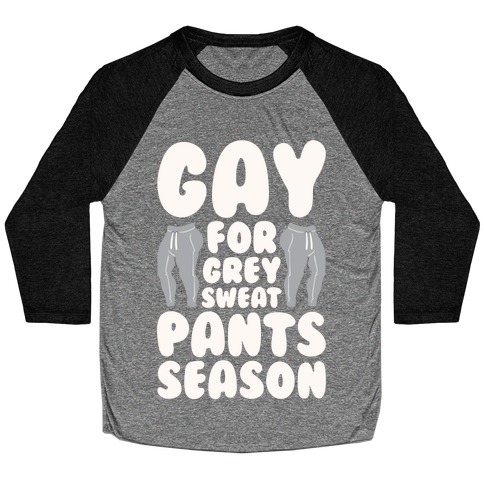 Gay For Grey Sweatpants Season Baseball Tee