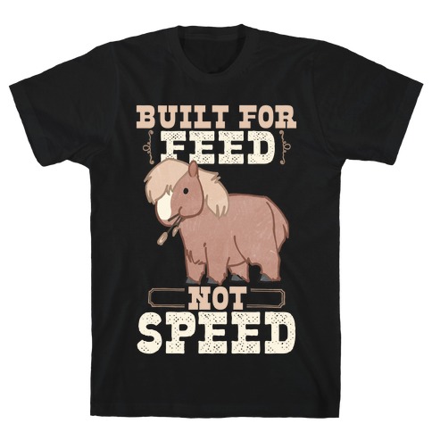 Built For Feed Not Speed T-Shirt