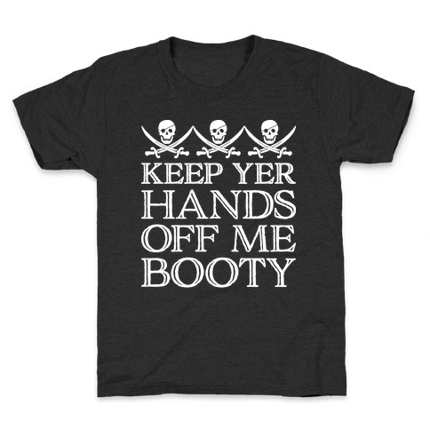 Keep Yer Hands Off Me Booty Kids T-Shirt