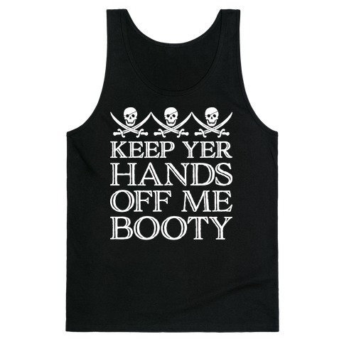 Keep Yer Hands Off Me Booty Tank Top