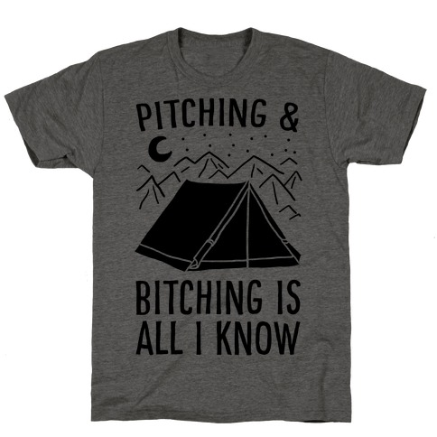 Pitching and Bitching is All I Know - Tent T-Shirt