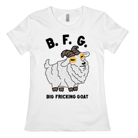 B.F.G. (Big Fricking Goat) Womens T-Shirt