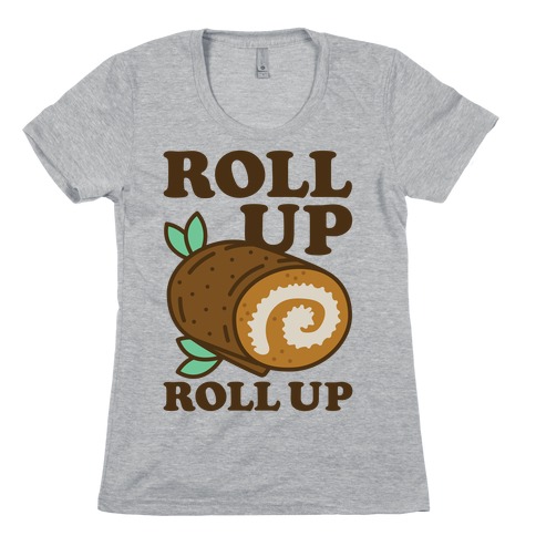 Roll Up Roll Up Womens T-Shirt