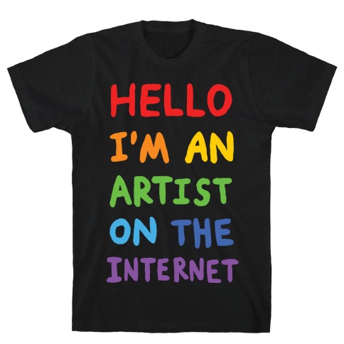 Hello I'm An Artist On The Internet T-Shirt