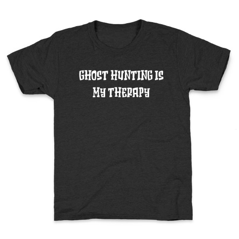 Ghost Hunting Is My Therapy Kids T-Shirt