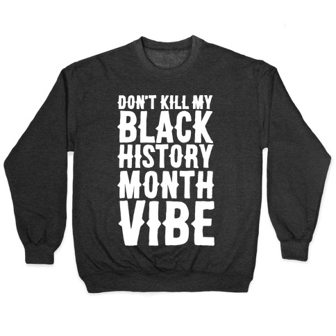 Don't Kill My Black History Month Vibe Pullover