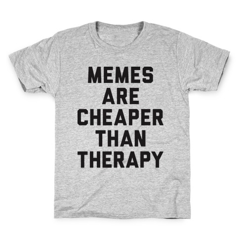 Memes Are Cheaper Than Therapy Kids T-Shirt