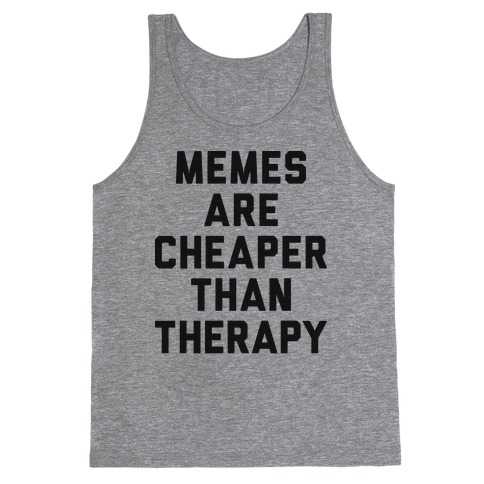 Memes Are Cheaper Than Therapy Tank Top