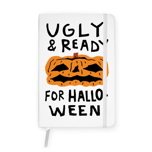 Ugly And Ready For Halloween Pumpkin Notebook