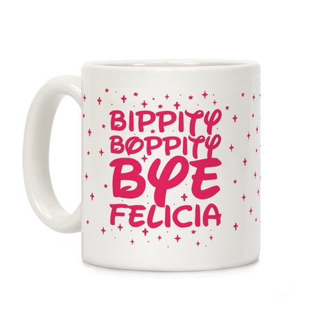 Bippity Boppity Bye Felicia Coffee Mug