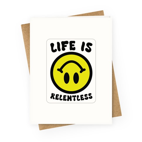 Life is Relentless Smiley Greeting Card