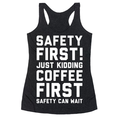 Safety First Coffee First Racerback Tank Top