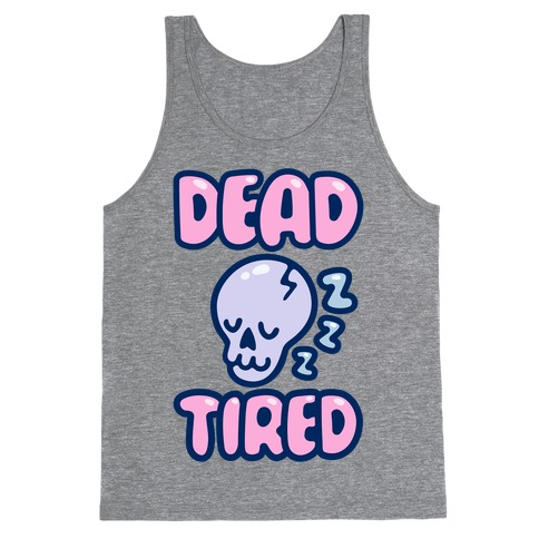 Dead Tired Tank Top