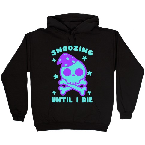 Snoozing Until I Die Hooded Sweatshirt