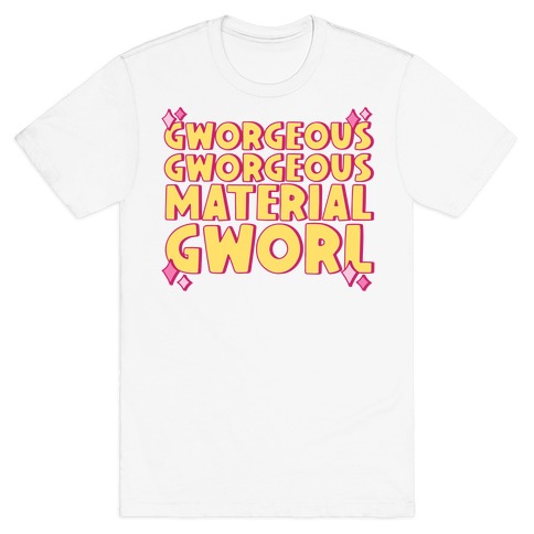 Gworgeous Gworgeous Material Gworl T-Shirt