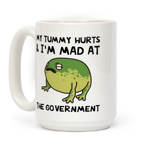 https://images.lookhuman.com/render/standard/dcgRCEX267v0zlBAiXU1j1aCk7eLo68c/mug15oz-whi-one_size-t-my-tummy-hurts-i-m-mad-at-the-government.jpg