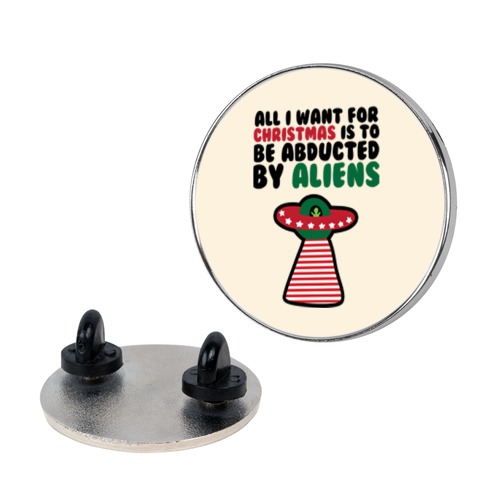 All I Want for Christmas is to Be Abducted by Aliens Pin
