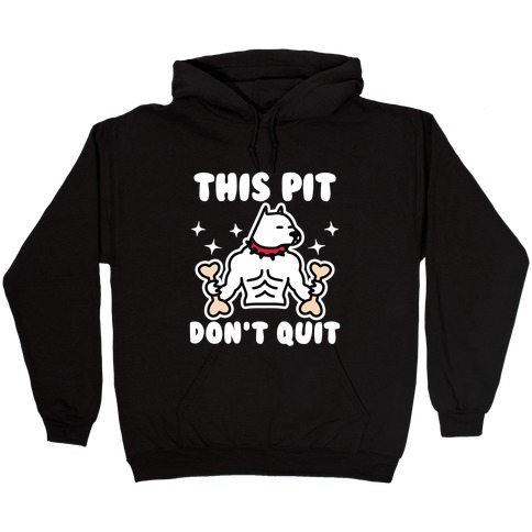 This Pit Don't Quit Hooded Sweatshirt