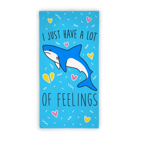 I Just Have A Lot Of Feelings - Shark Beach Towel