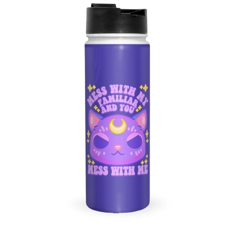 Mess With My Familiar And You Mess With ME Travel Mug