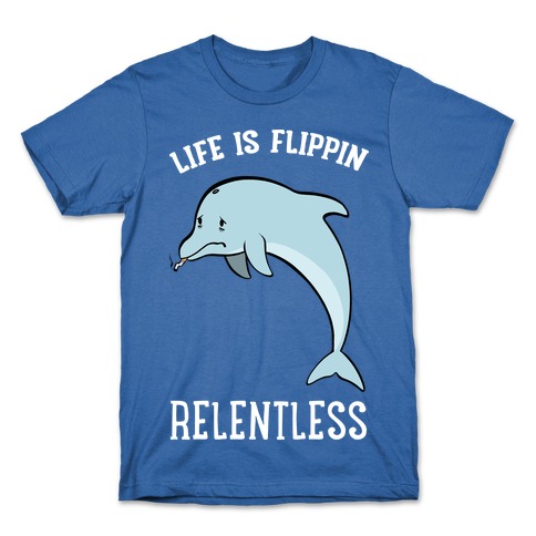 Life Is Flippin' Relentless T-Shirt