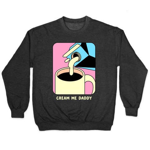 Cream Me Daddy (Coffee) Pullover