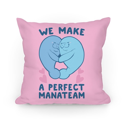 We Make a Perfect Manateam Pillow