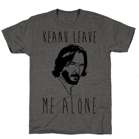 Keanu Leave Me Alone  T-Shirt