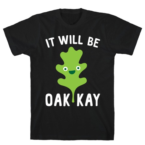 It Will Be Oakkay T-Shirt