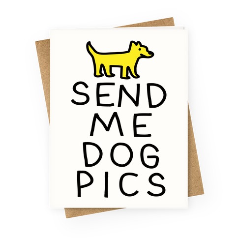 Send Me Dog Pics Greeting Card