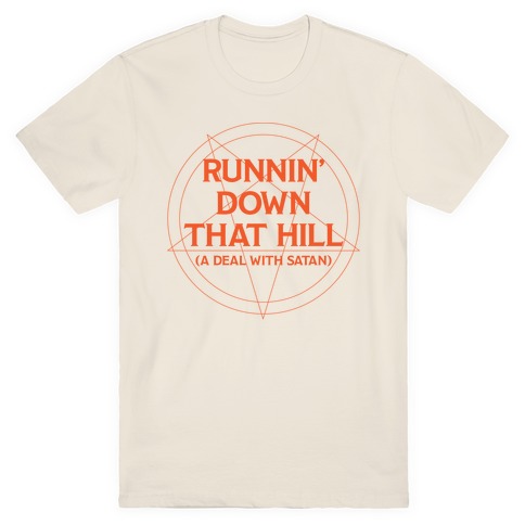 Runnin' Down That Hill (A Deal With Satan) Parody T-Shirt