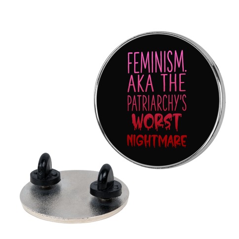 Feminism. AKA the Patriarchy's Worst Nightmare Pin