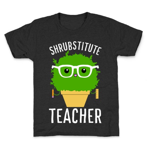 Shrubstitute Teacher Kids T-Shirt