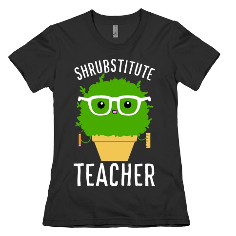 Shrubstitute Teacher Womens T-Shirt