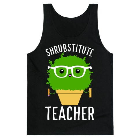 Shrubstitute Teacher Tank Top