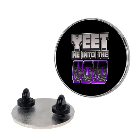 Yeet Me Into The Void Pin