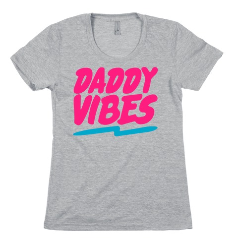 Daddy Vibes  Womens T-Shirt