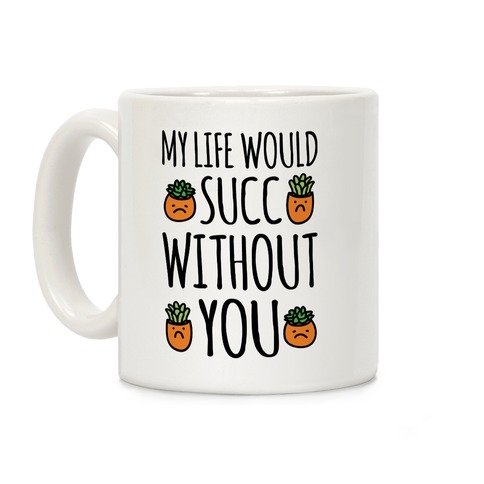 My Life Would Succ Without You Parody Coffee Mug