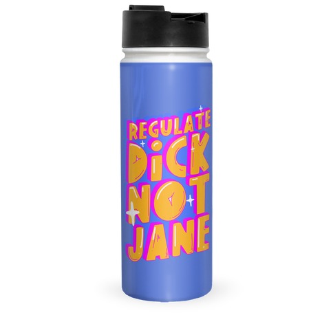 Regulate Dick Not Jane Travel Mug