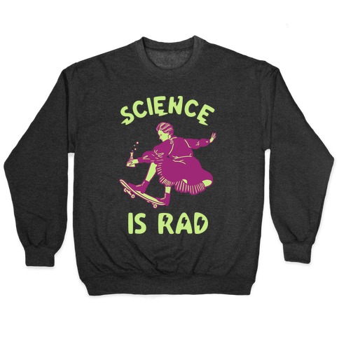 Science Is Rad (Marie Curie) Pullover