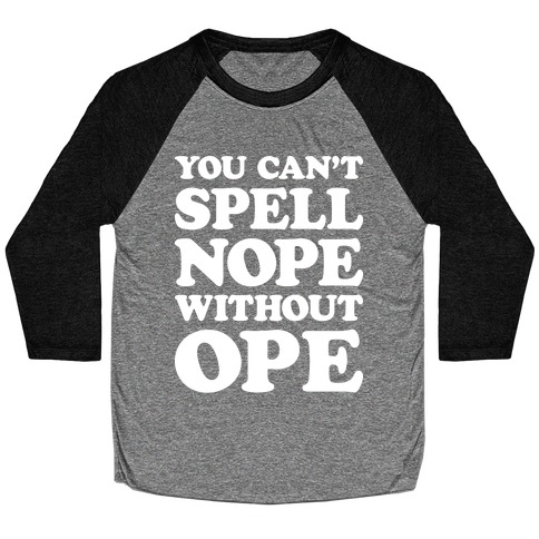 You Can't Spell Nope Without Ope Baseball Tee