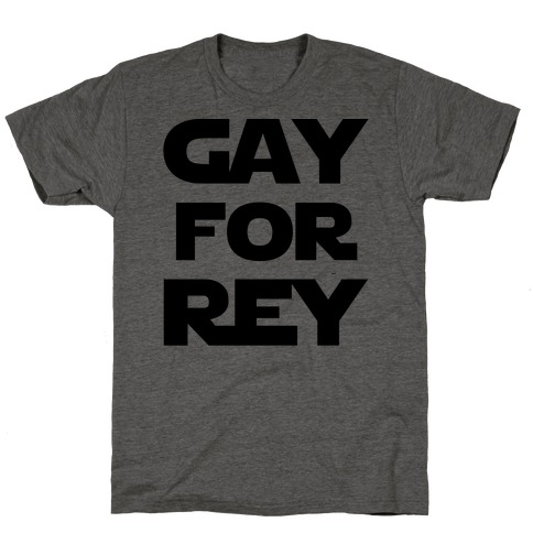 Gay For Rey Parody T-Shirt