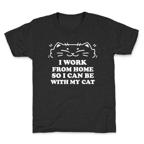 I Work From Home So I Can Be With My Cat Kids T-Shirt