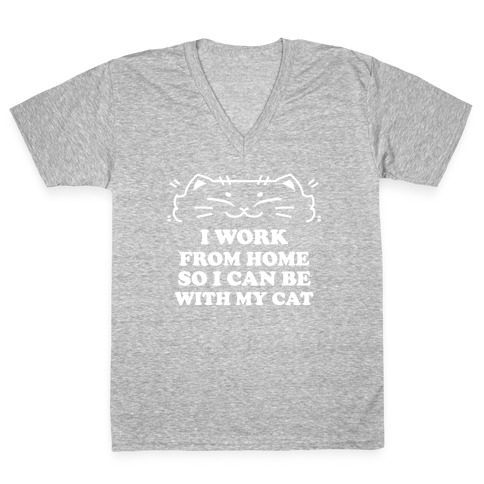 I Work From Home So I Can Be With My Cat V-Neck Tee Shirt