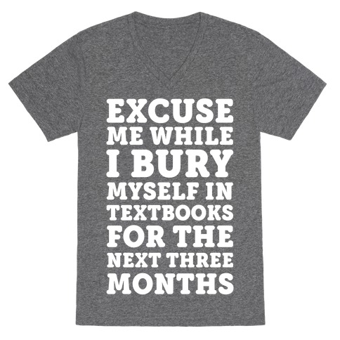 Excuse Me While I Bury Myself In Textbooks V-Neck Tee Shirt